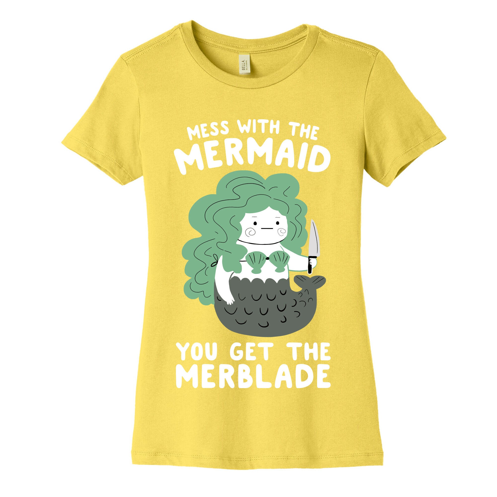 Mess With The Mermaid You Get The MerBlade Women's Cotton Tee