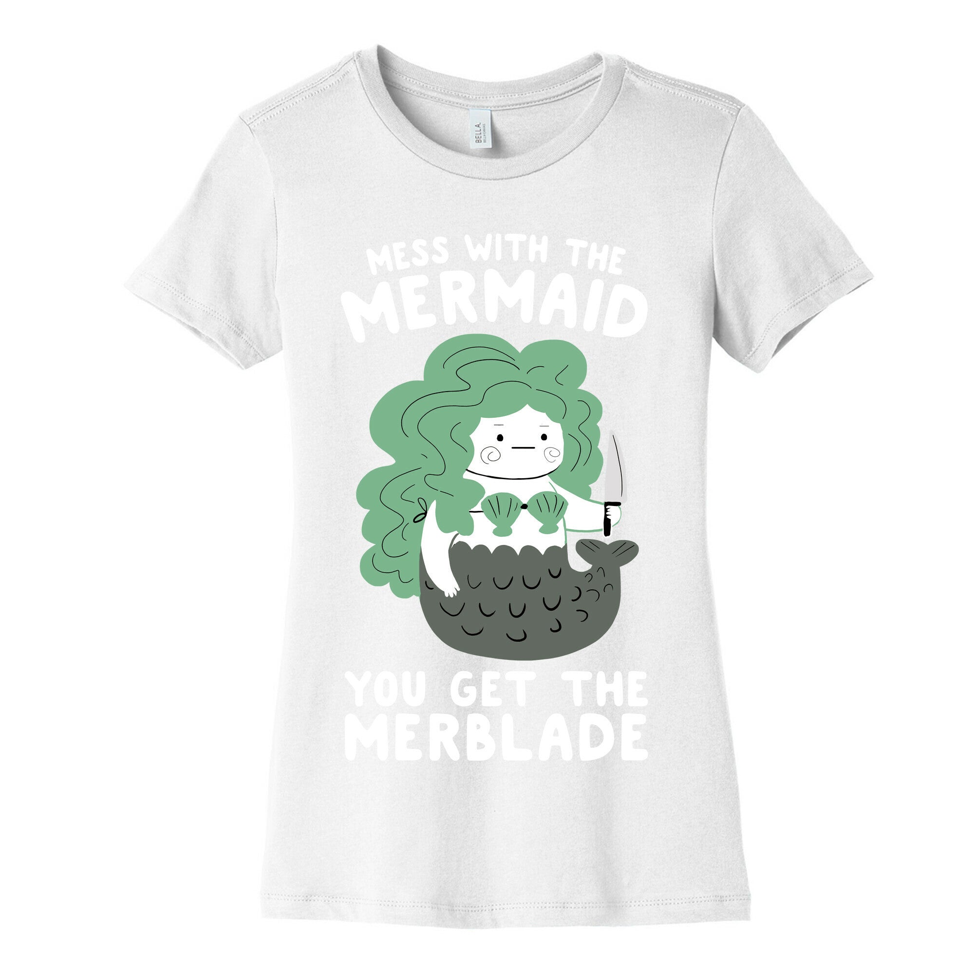 Mess With The Mermaid You Get The MerBlade Women's Cotton Tee