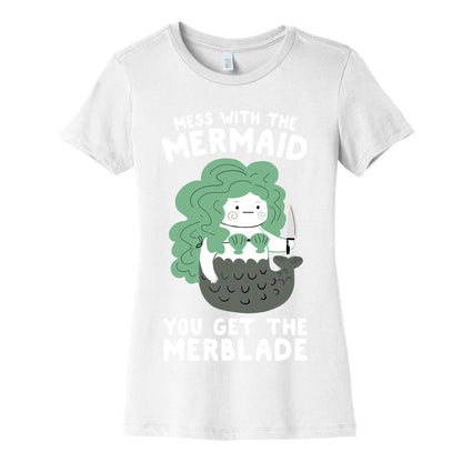 Mess With The Mermaid You Get The MerBlade Women's Cotton Tee
