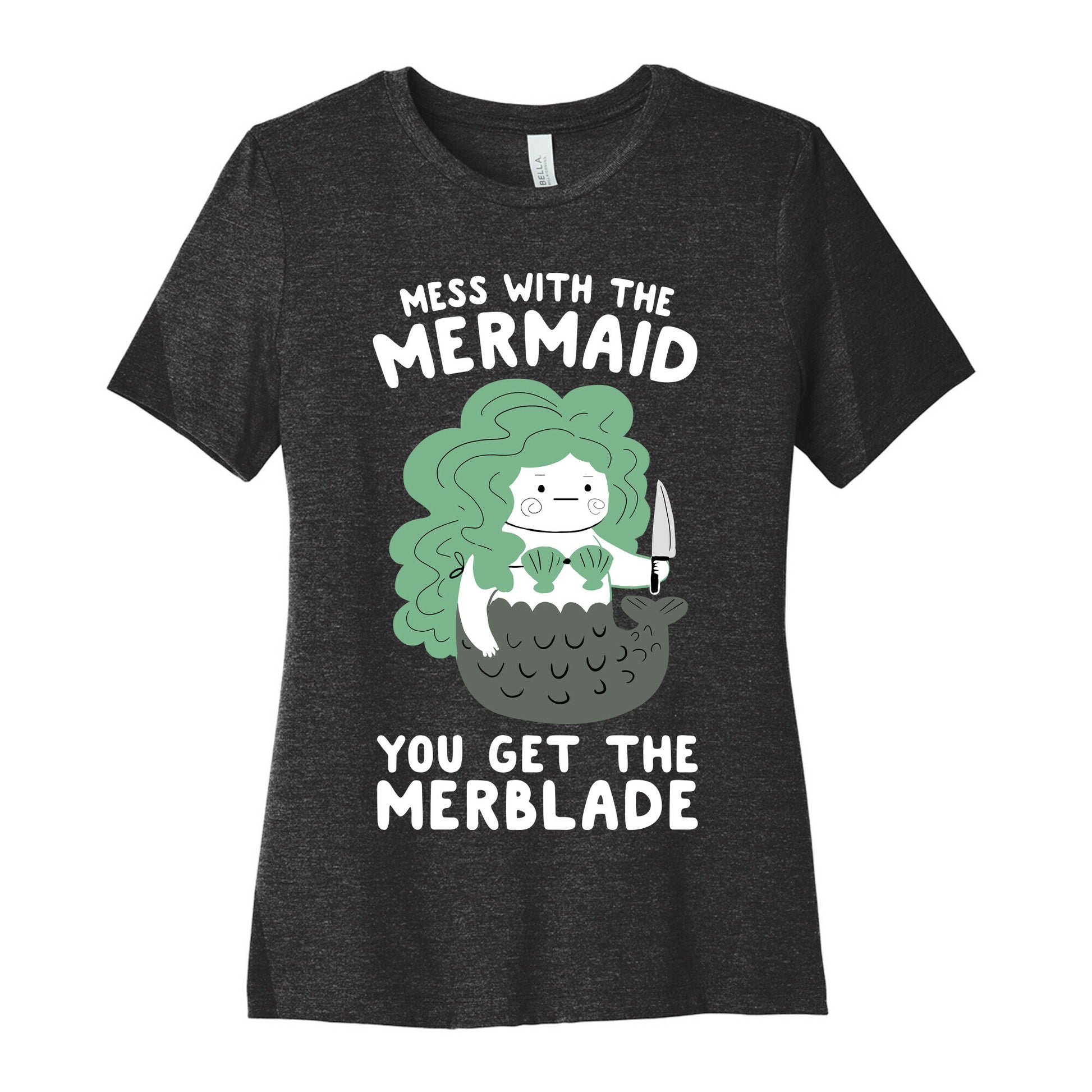 Mess With The Mermaid You Get The MerBlade Women's Cotton Tee