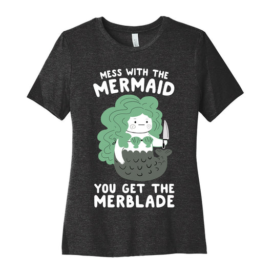 Mess With The Mermaid You Get The MerBlade Women's Cotton Tee