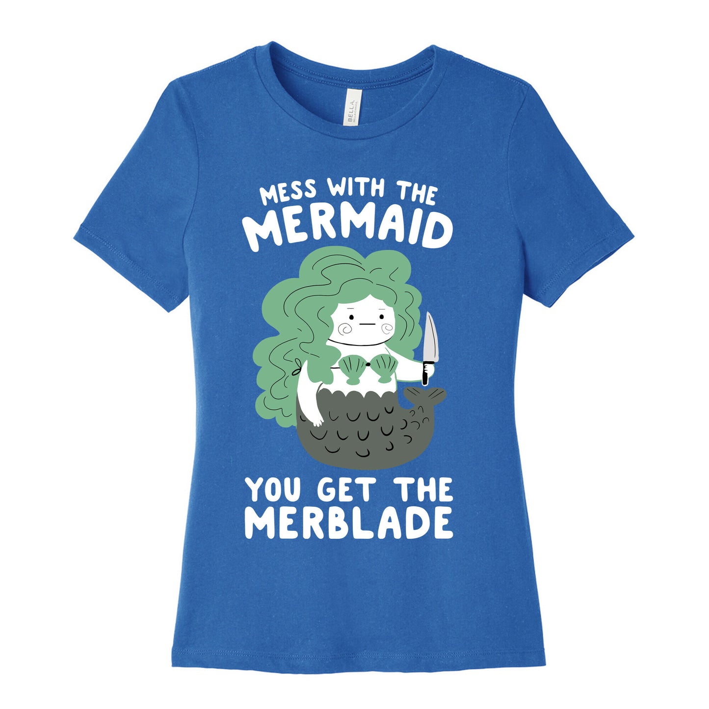 Mess With The Mermaid You Get The MerBlade Women's Cotton Tee