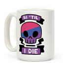 Bi 'Til I Die Coffee Mug