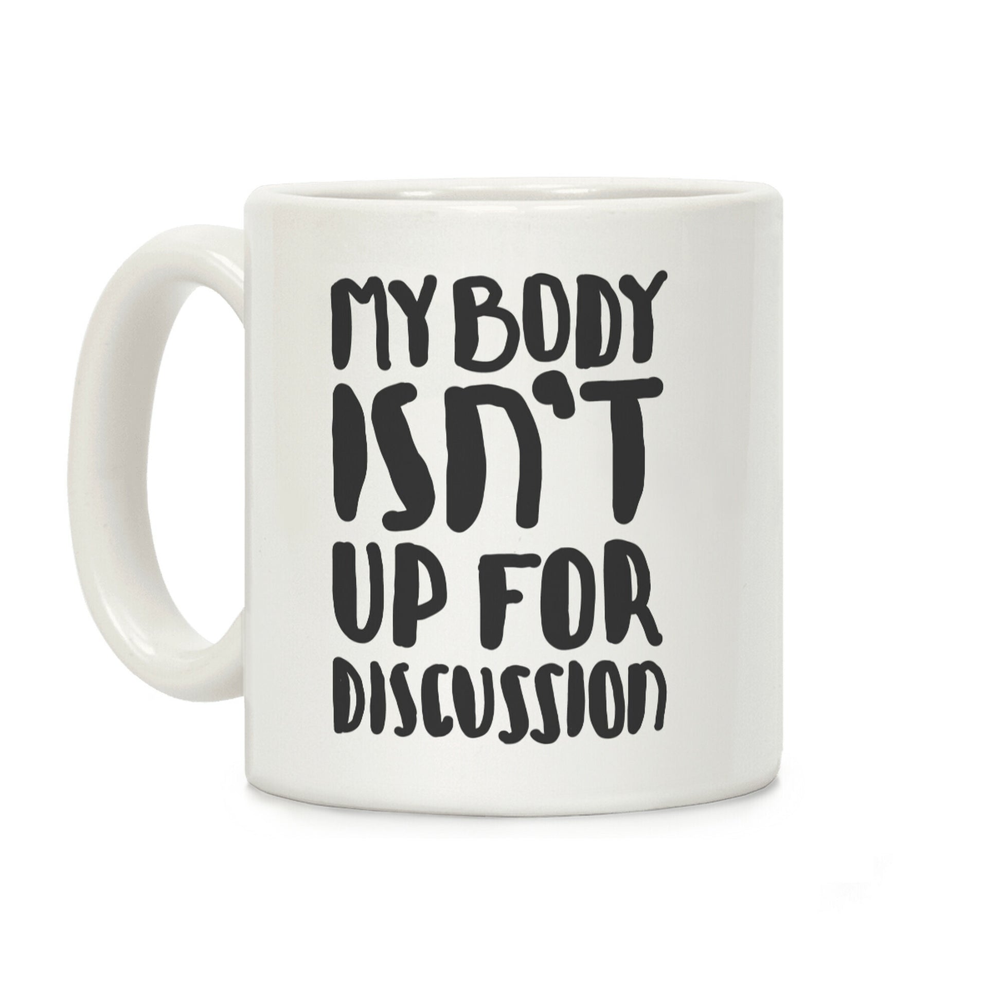 My Body Isn't Up For Discussion Coffee Mug
