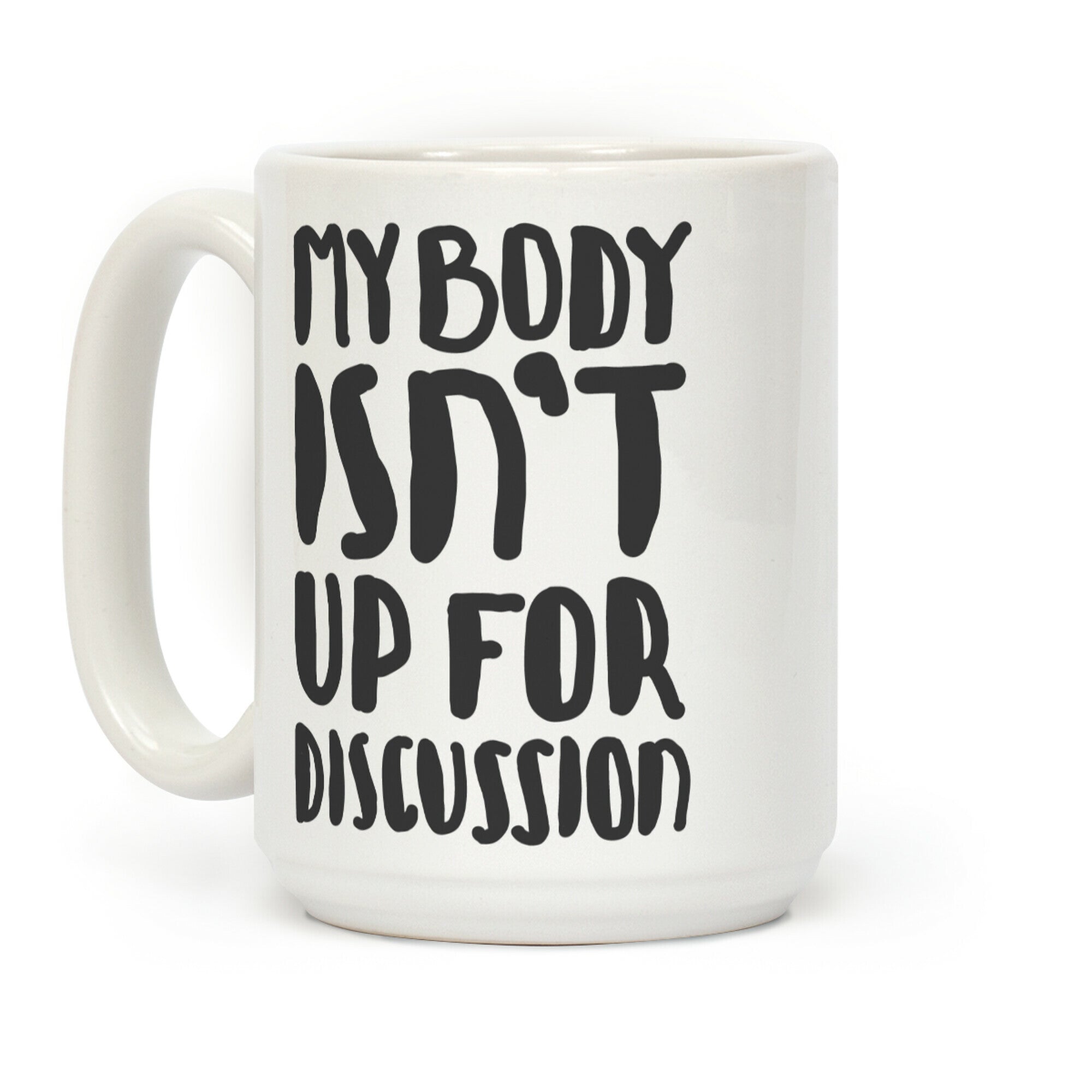My Body Isn't Up For Discussion Coffee Mug