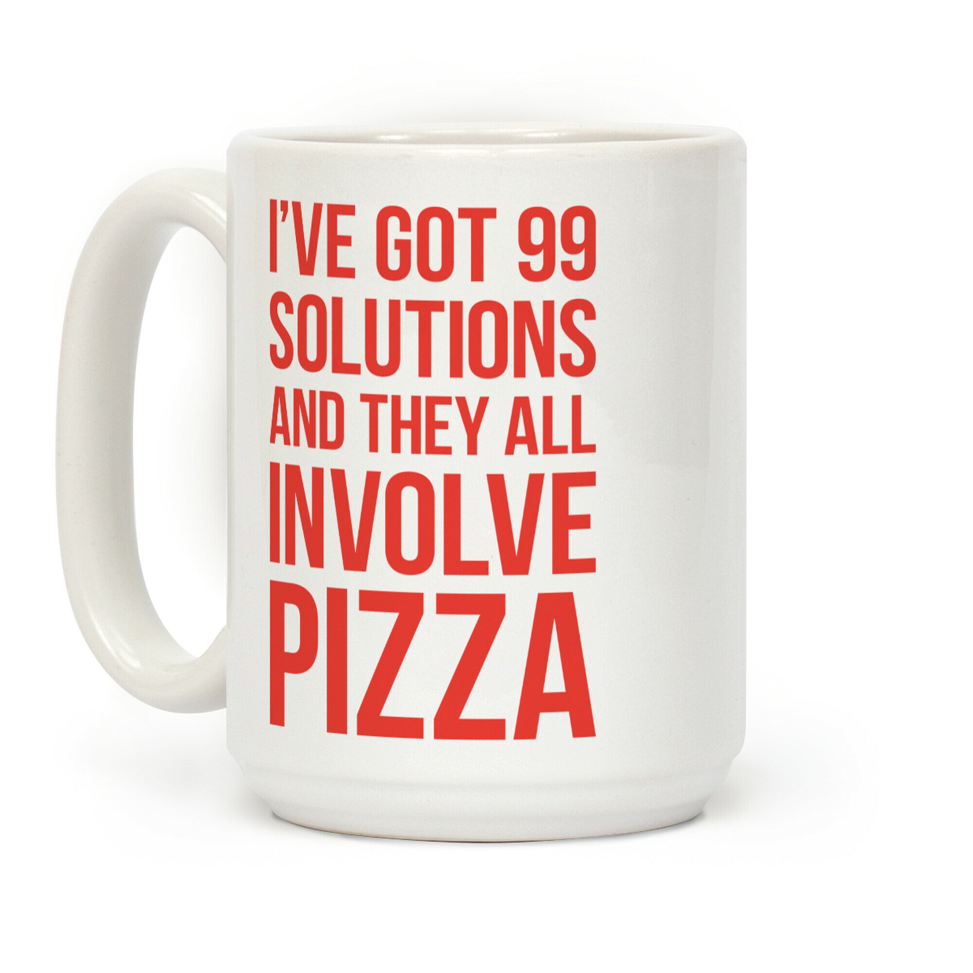 I've Got 99 Solutions And They All Involve Pizza Coffee Mug