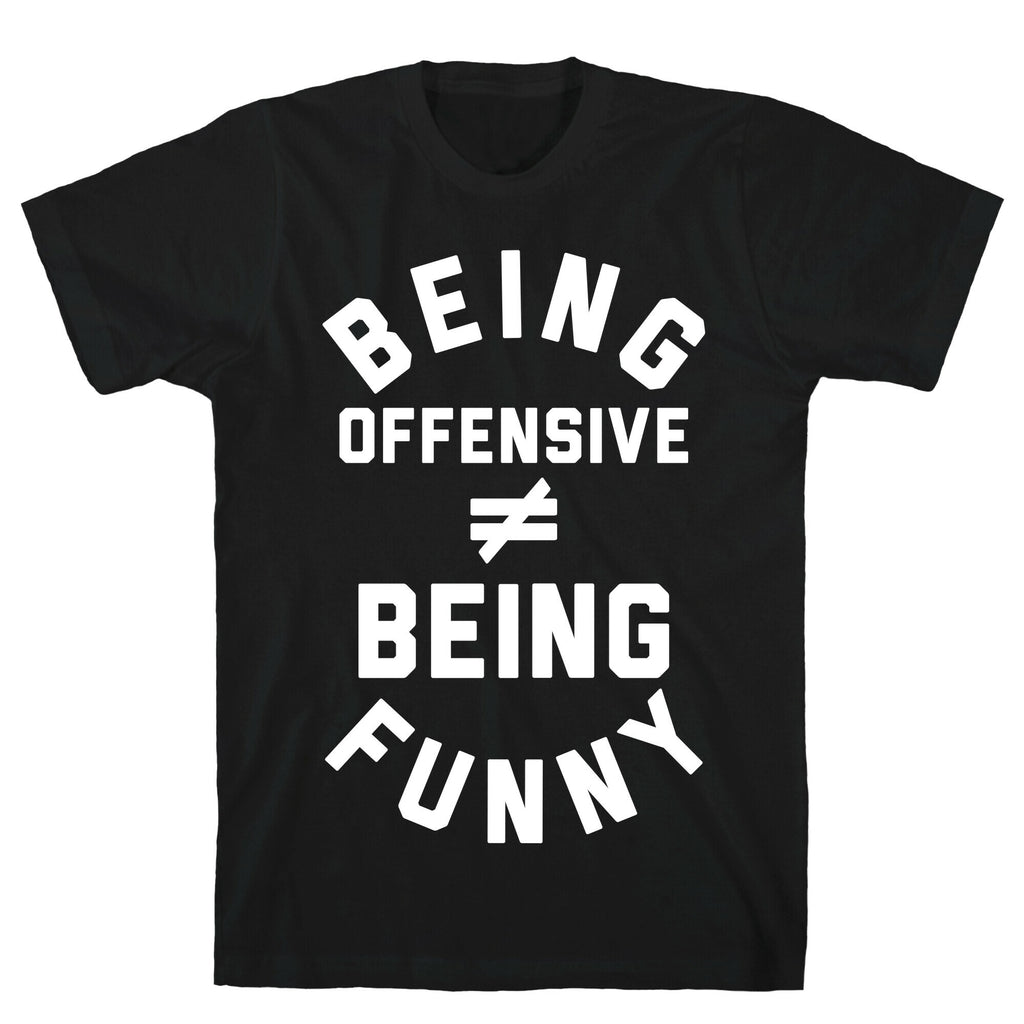 Being Offensive != Being Funny T-Shirt