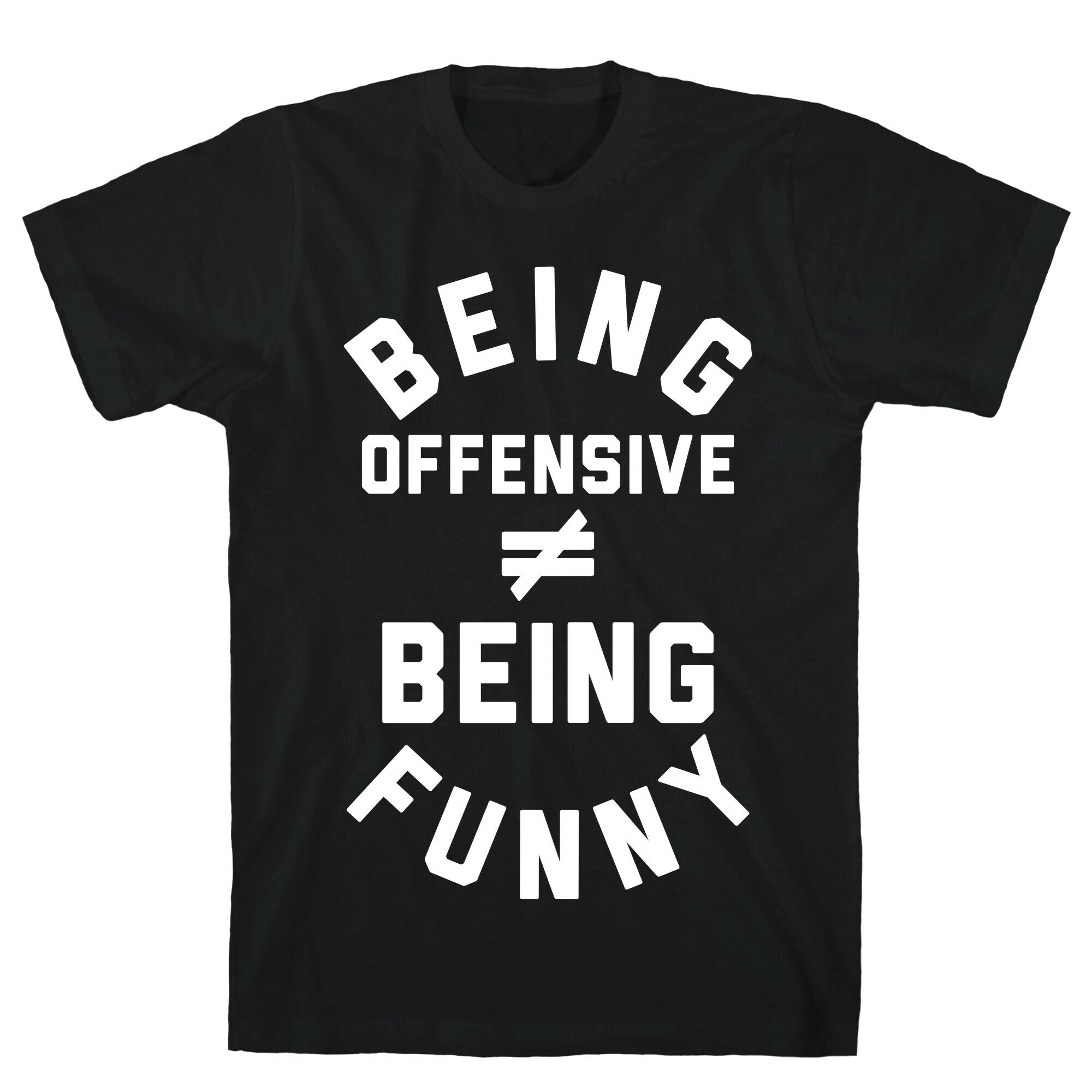 Being Offensive != Being Funny T-Shirt