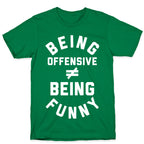 Being Offensive != Being Funny T-Shirt