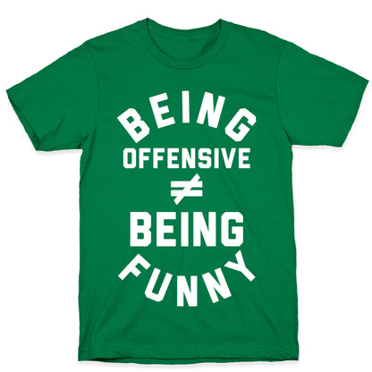 Being Offensive != Being Funny T-Shirt