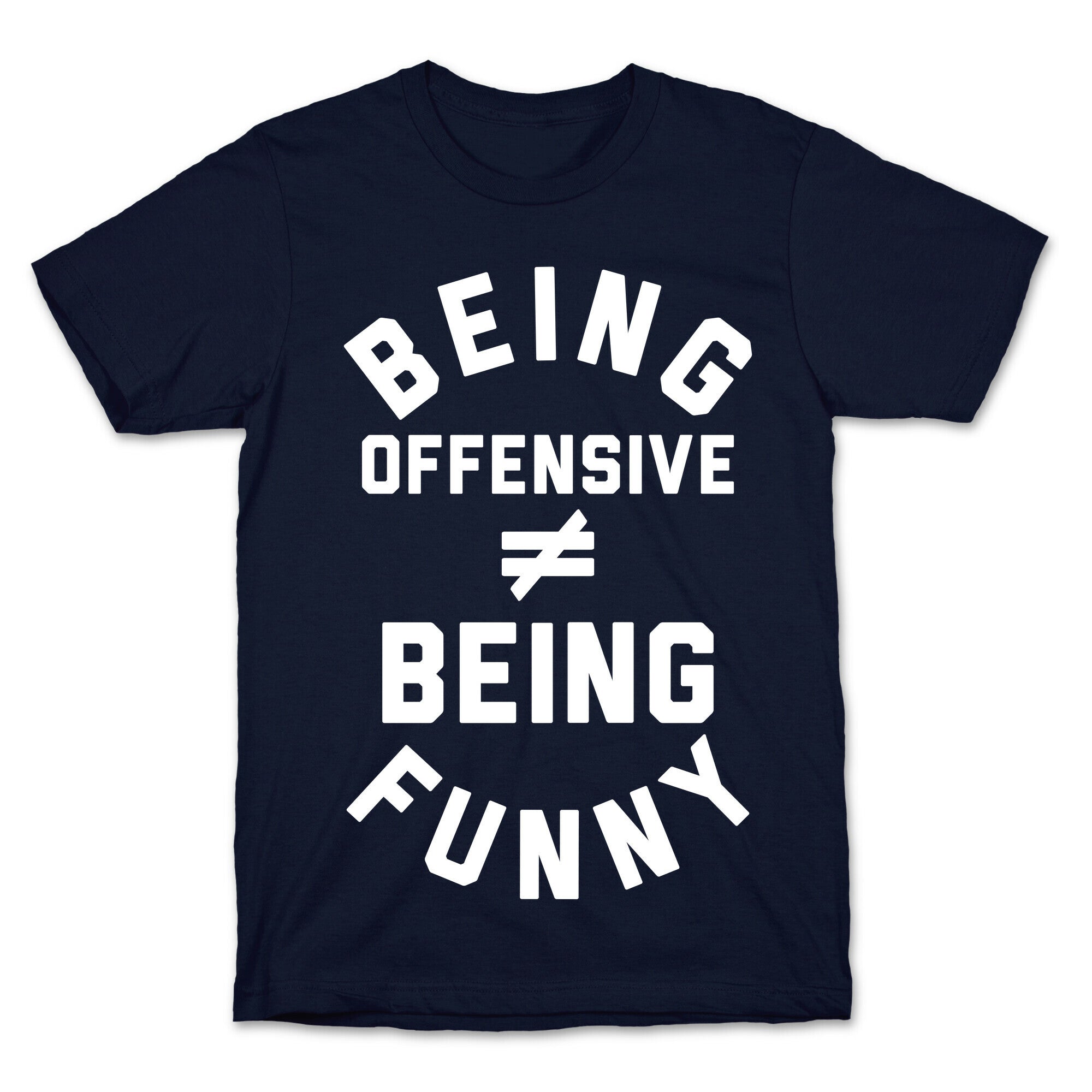 Being Offensive != Being Funny T-Shirt