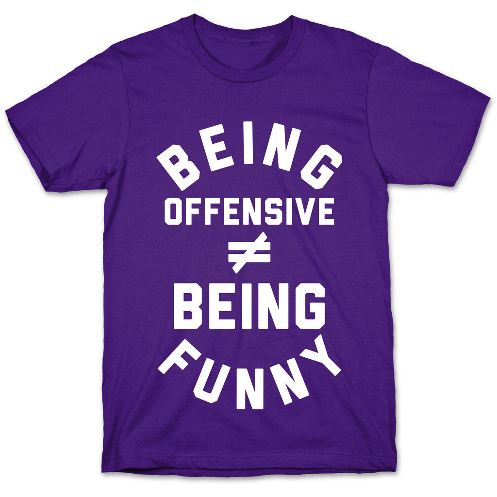 Being Offensive != Being Funny T-Shirt
