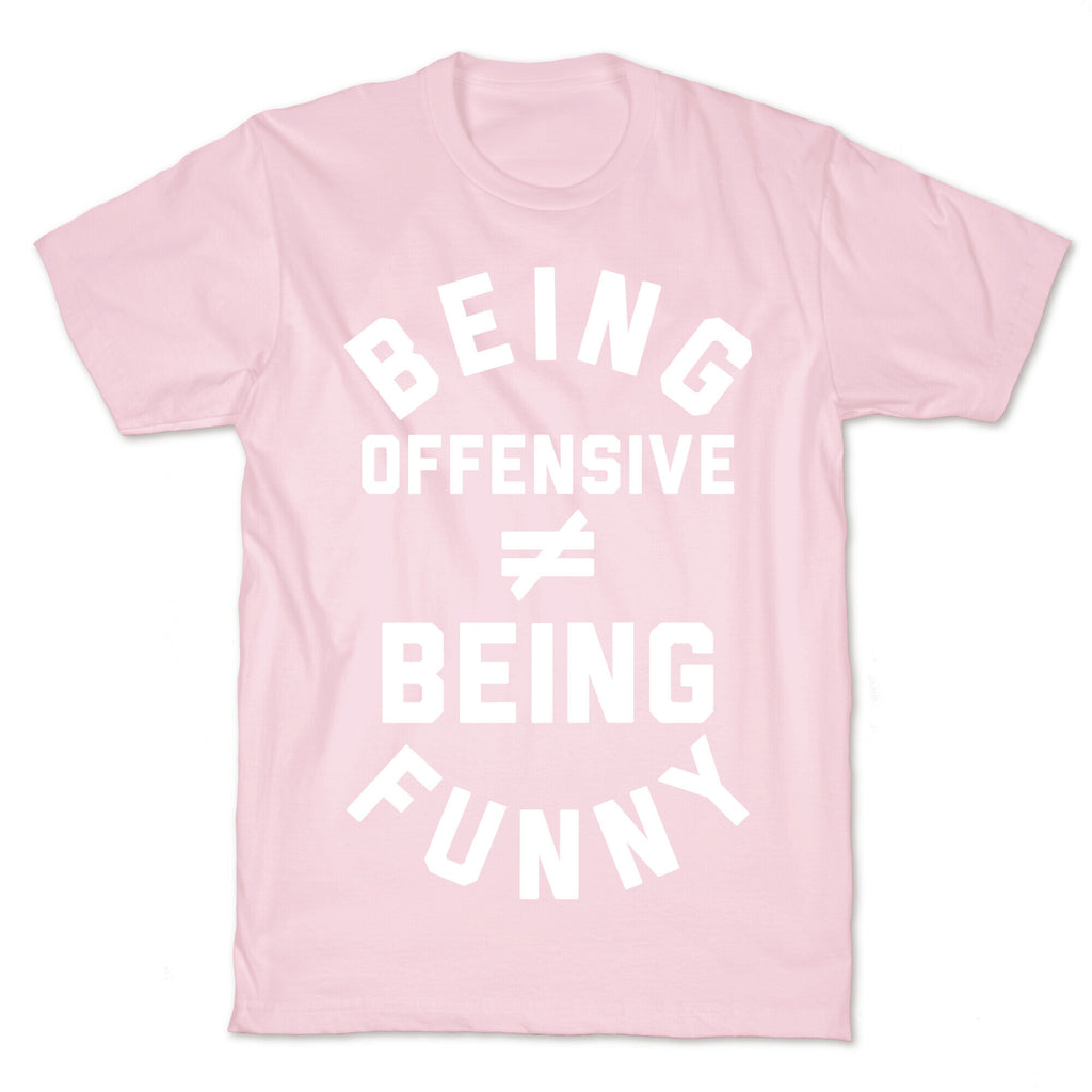 Being Offensive != Being Funny T-Shirt