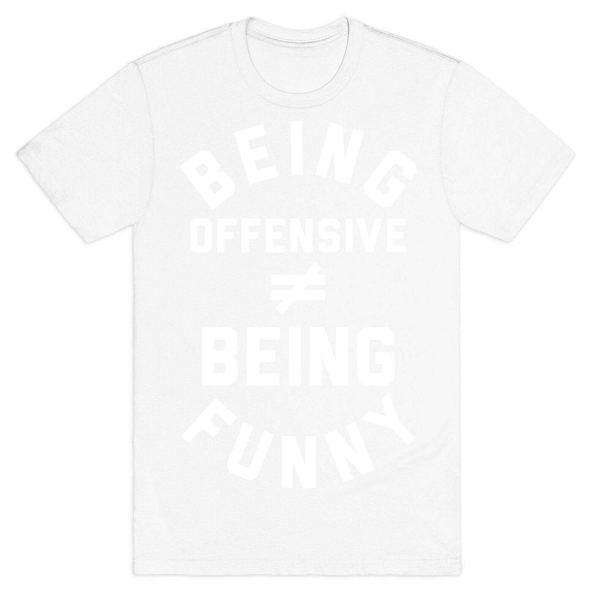 Being Offensive != Being Funny T-Shirt