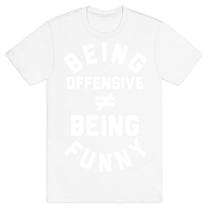 Being Offensive != Being Funny T-Shirt