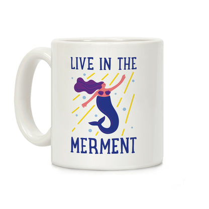 Live In The Merment Coffee Mug