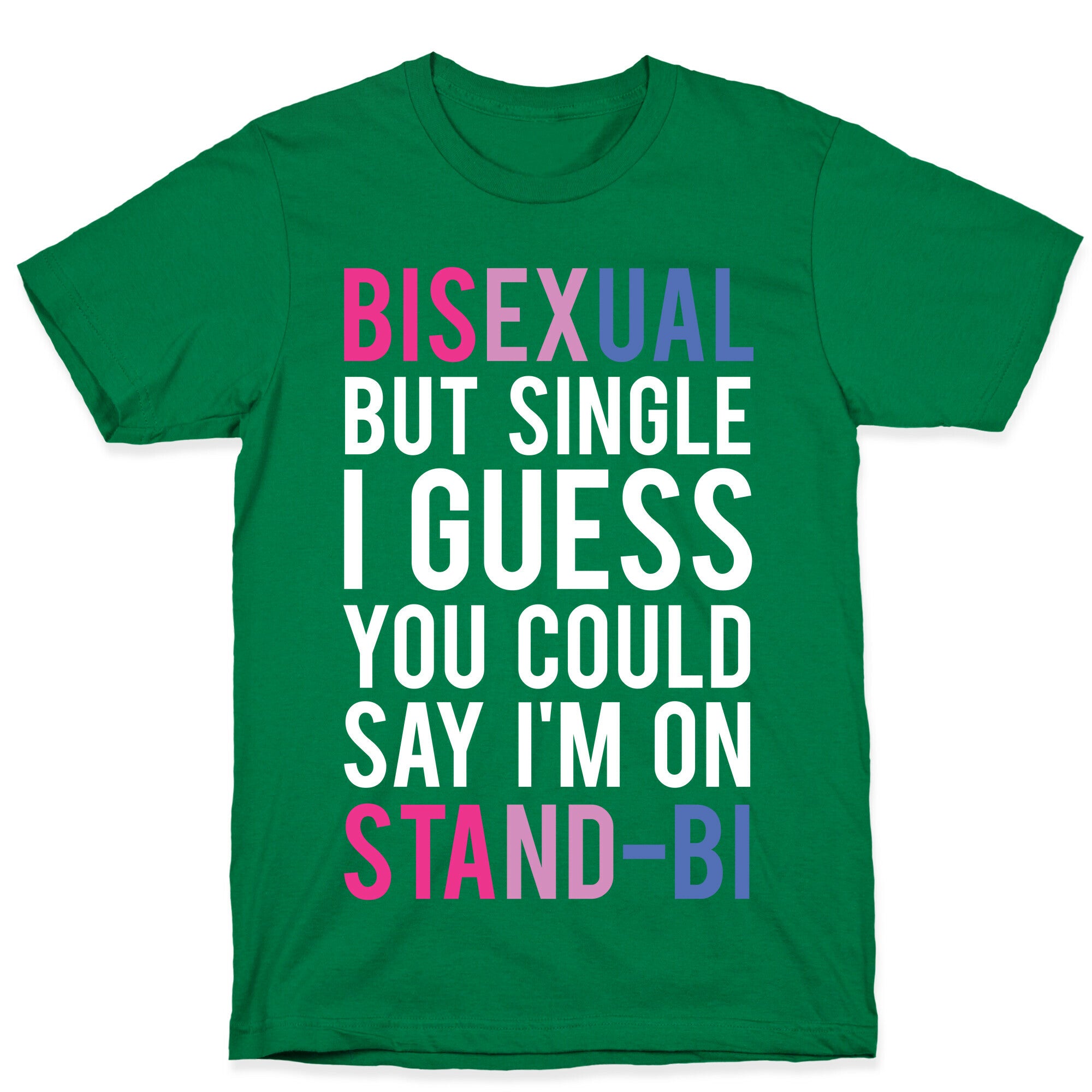 Bisexual But I'm Single I Guess You Could Say I'm on Stand-bi T-Shirt