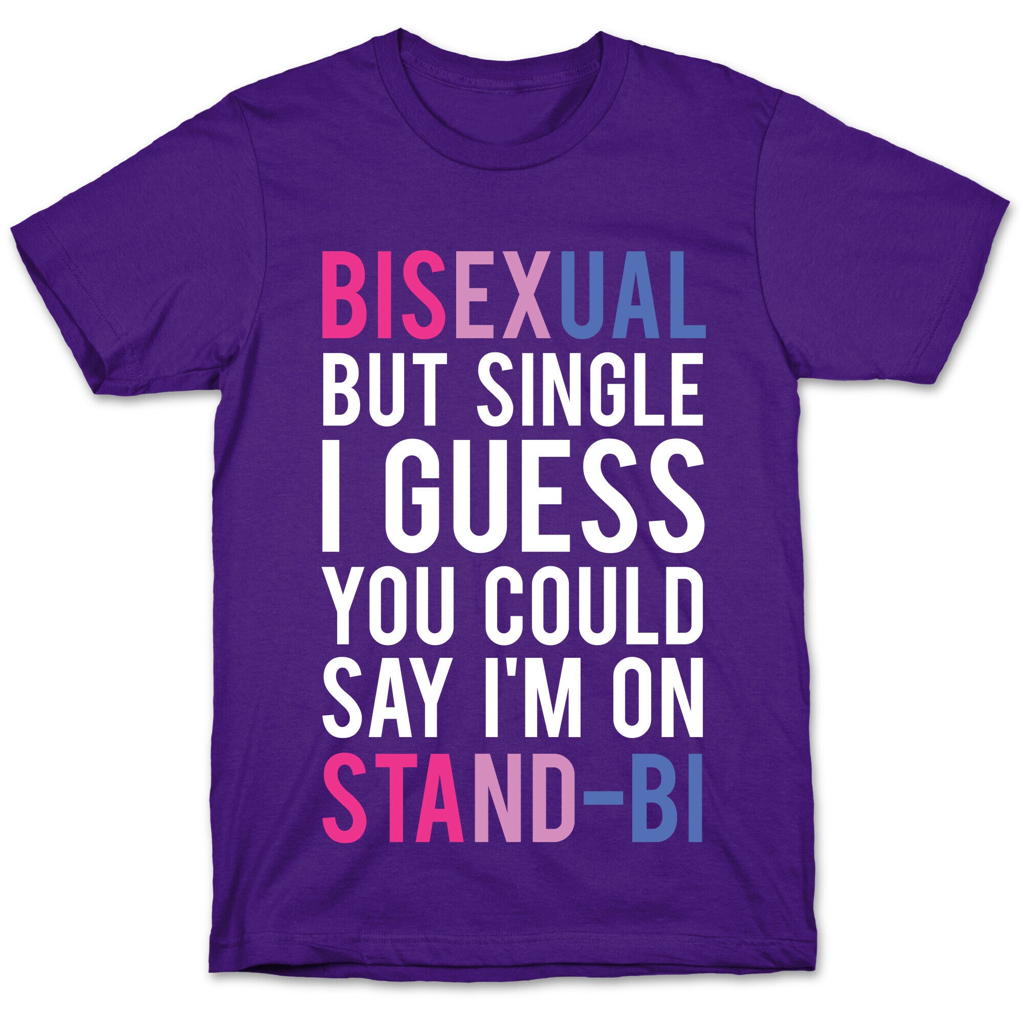 Bisexual But I'm Single I Guess You Could Say I'm on Stand-bi T-Shirt