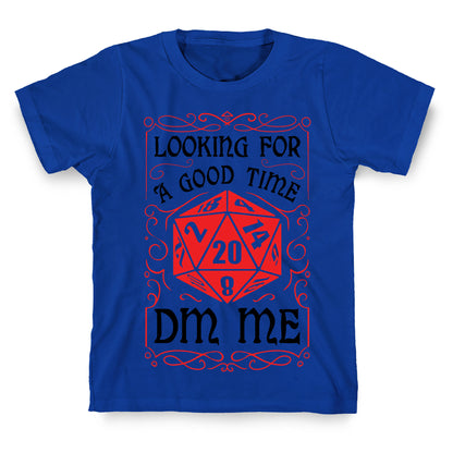 Looking For A good time, DM Me T-Shirt