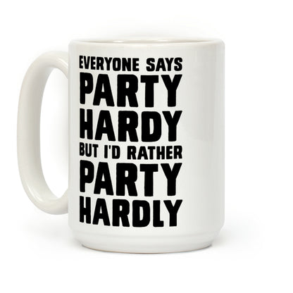 Everyone Says Party Hardy But I'd Rather Party Hardly Coffee Mug