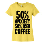 50% Anxiety, 50% Iced Coffee Women's Cotton Tee