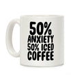 50% Anxiety, 50% Iced Coffee Coffee Mug