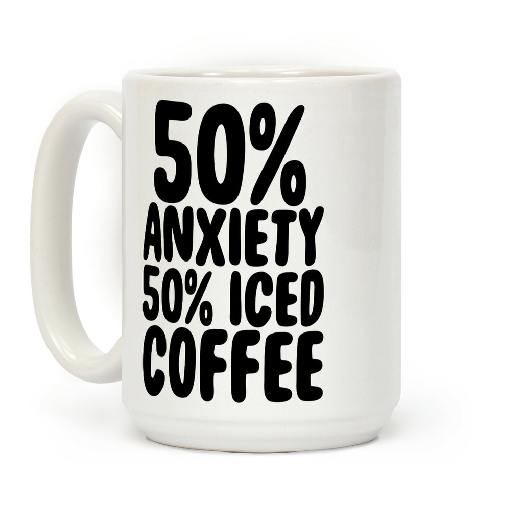 50% Anxiety, 50% Iced Coffee Coffee Mug
