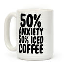 50% Anxiety, 50% Iced Coffee Coffee Mug