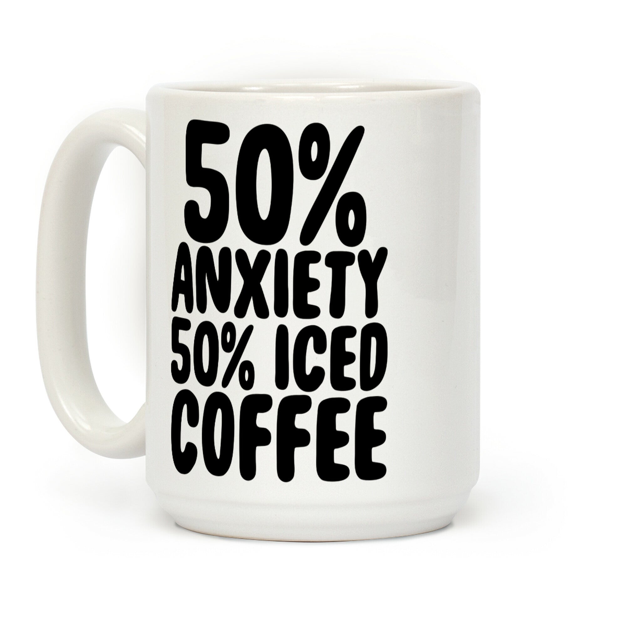 50% Anxiety, 50% Iced Coffee Coffee Mug
