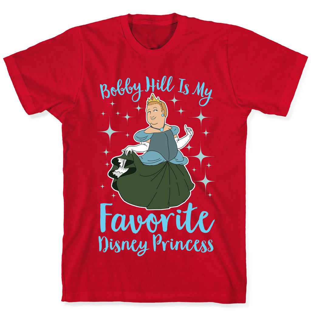 Bobby Hill Is My Favorite Disney Princess T-Shirt