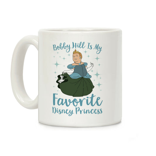 Bobby Hill Is My Favorite Disney Princess Coffee Mug