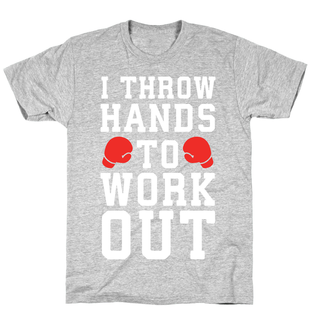 I Throw Hands to Work Out T-Shirt