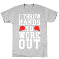 I Throw Hands to Work Out T-Shirt