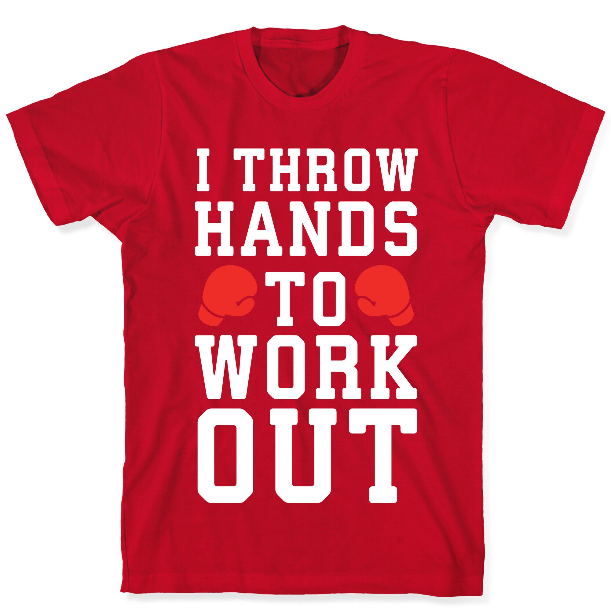 I Throw Hands to Work Out T-Shirt