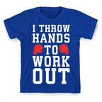 I Throw Hands to Work Out T-Shirt