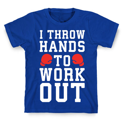 I Throw Hands to Work Out T-Shirt