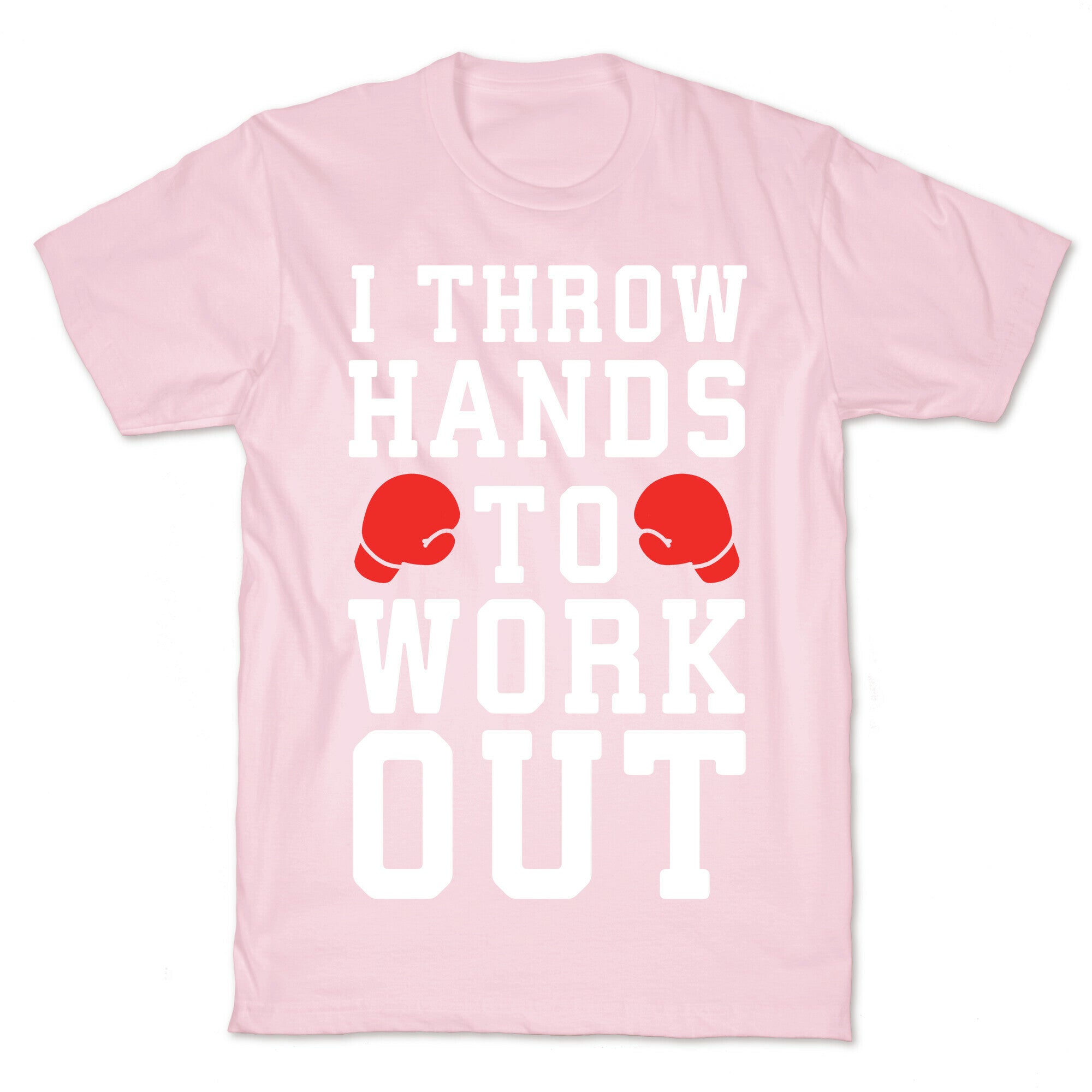 I Throw Hands to Work Out T-Shirt