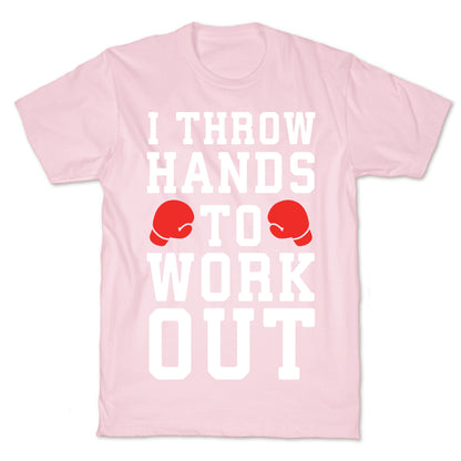 I Throw Hands to Work Out T-Shirt