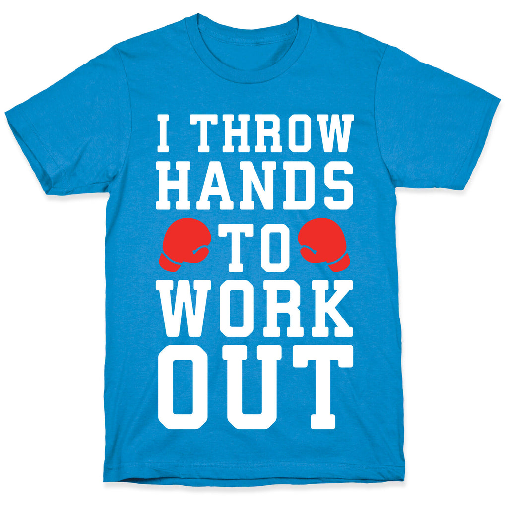 I Throw Hands to Work Out T-Shirt