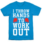 I Throw Hands to Work Out T-Shirt