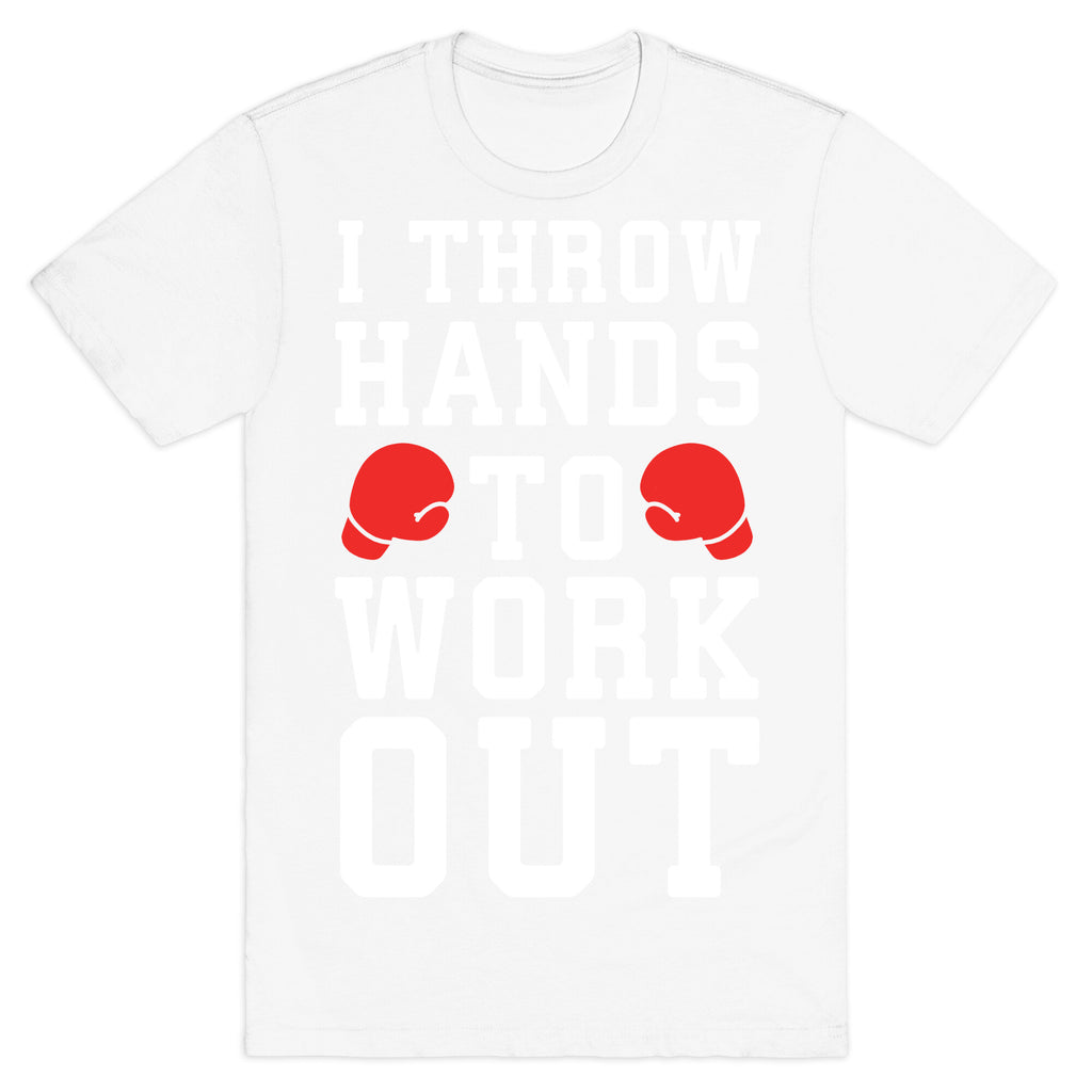 I Throw Hands to Work Out T-Shirt