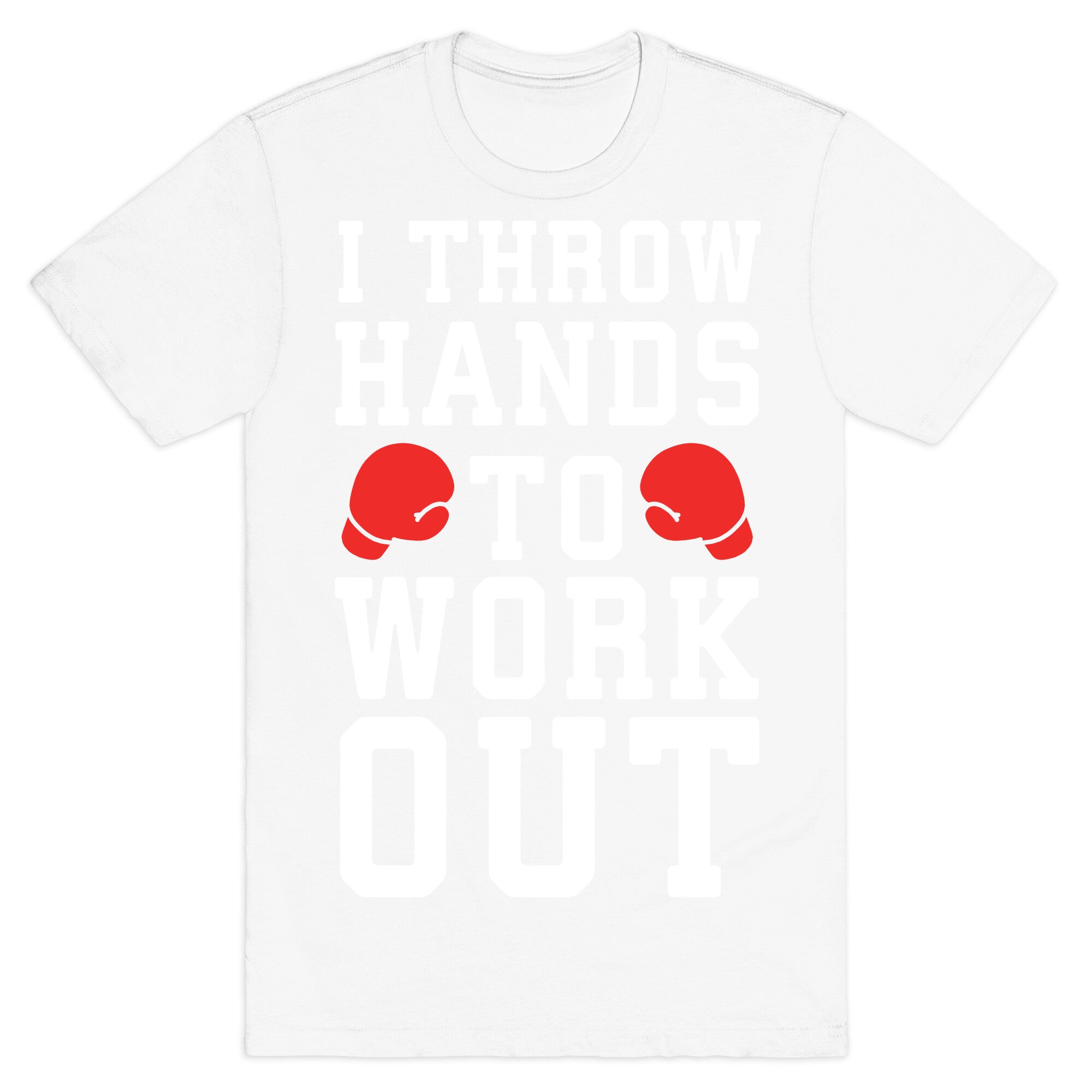 I Throw Hands to Work Out T-Shirt