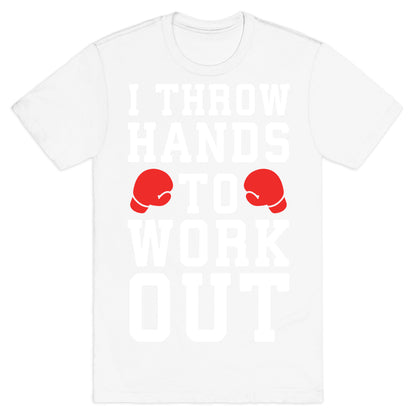 I Throw Hands to Work Out T-Shirt