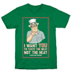 I want YOU to taste the meat, not the heat T-Shirt