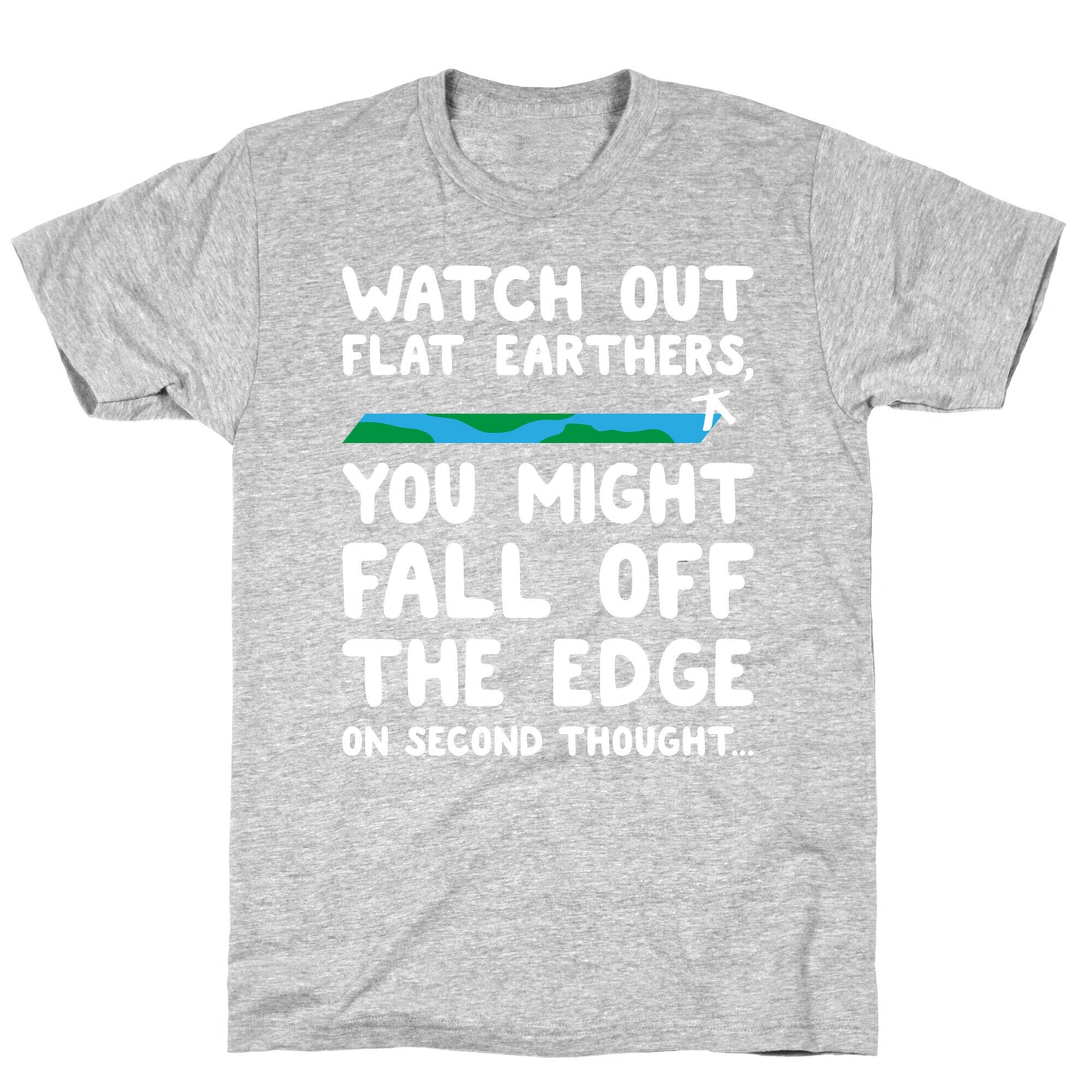 Watch Out Flat Earthers T-Shirt