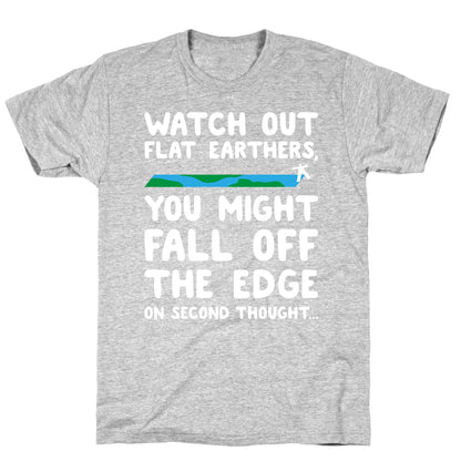 Watch Out Flat Earthers T-Shirt