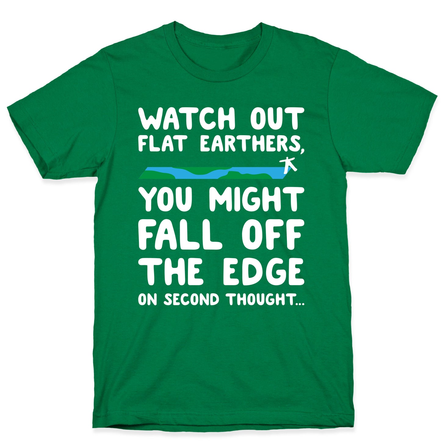 Watch Out Flat Earthers T-Shirt