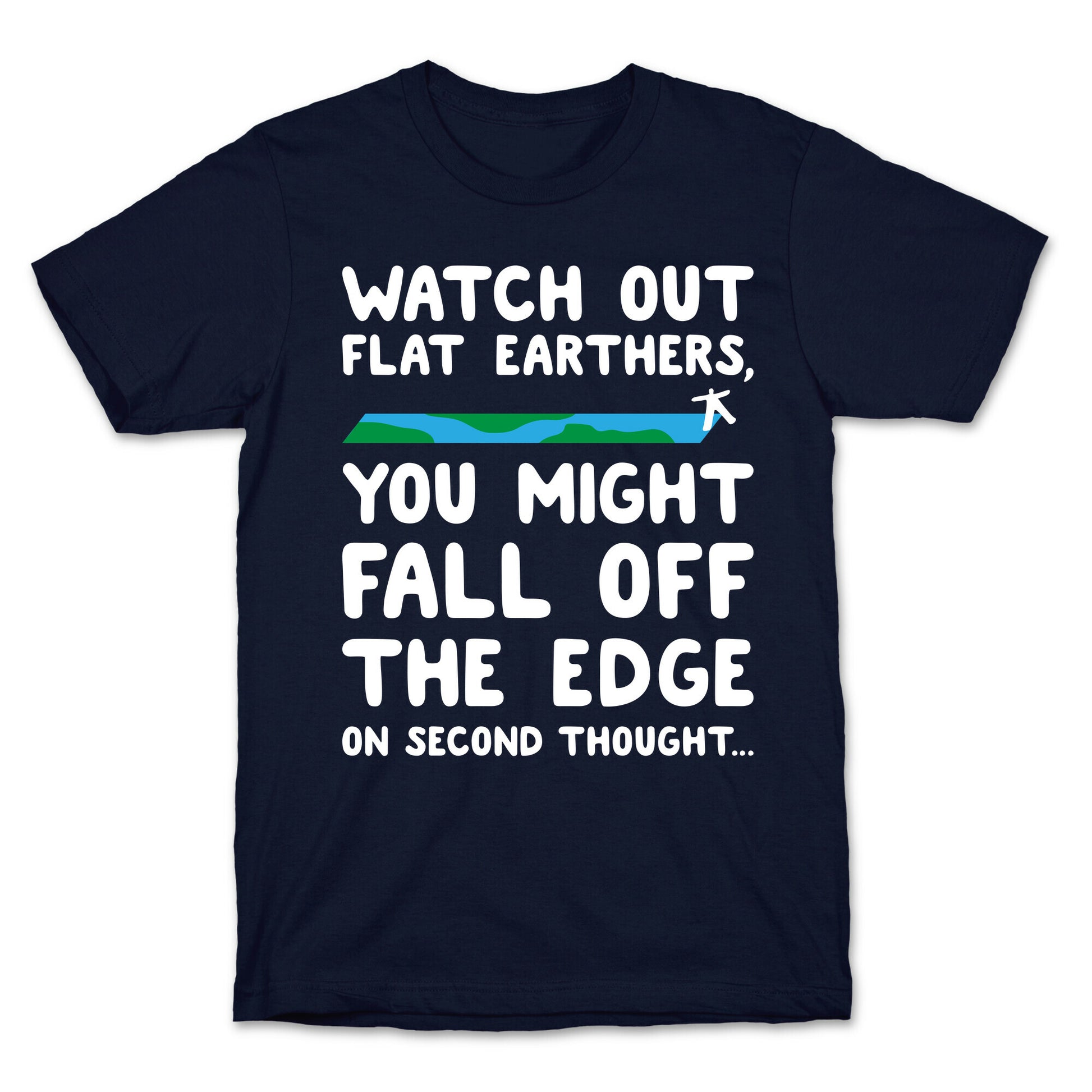 Watch Out Flat Earthers T-Shirt