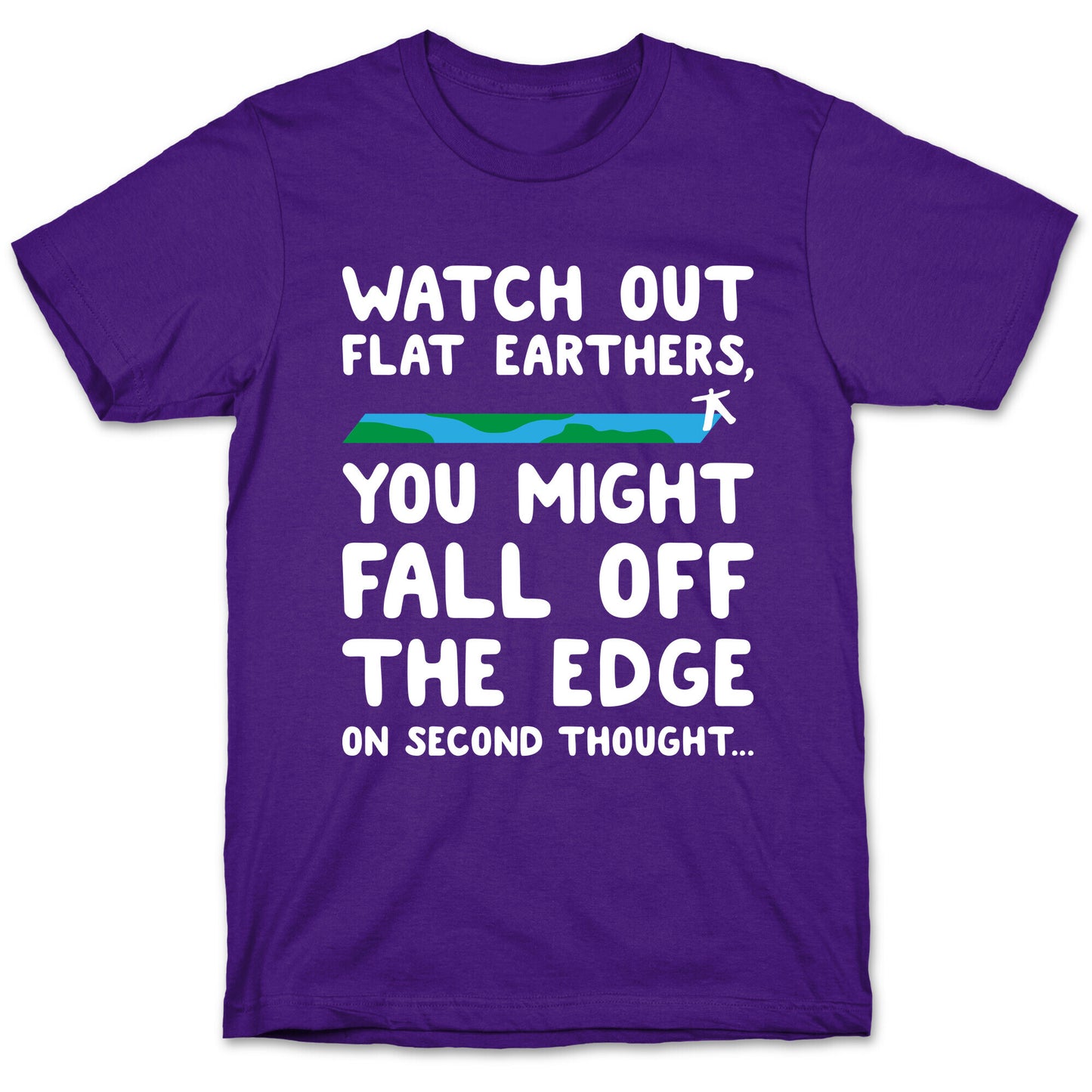 Watch Out Flat Earthers T-Shirt