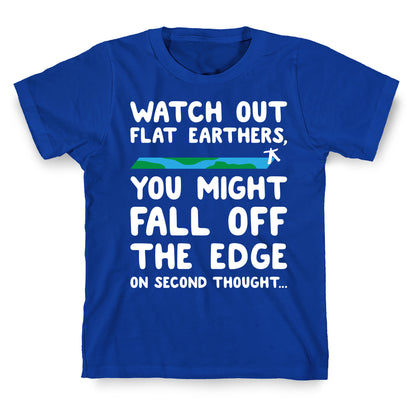 Watch Out Flat Earthers T-Shirt